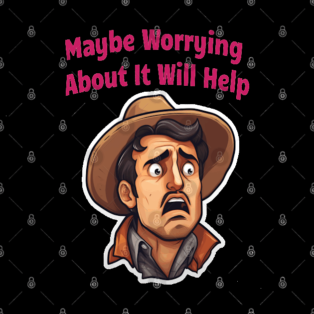 Maybe Worrying About It Will Help by ArtfulDesign